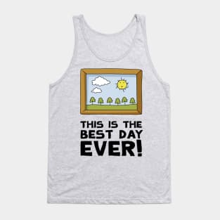 This Is The Best Day Ever! Tank Top